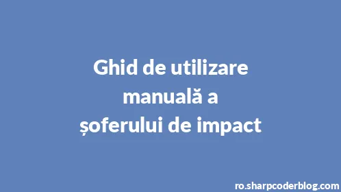 Ghid de utilizare manuală a șoferului de impact - Thumbnail