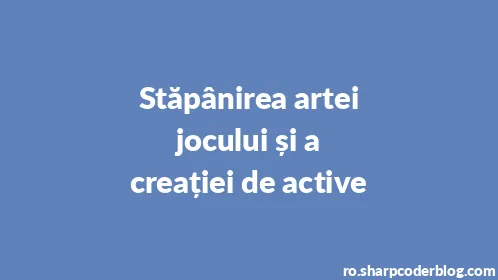 Stăpânirea artei jocului și a creației de active - Thumbnail