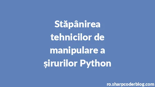 Stăpânirea tehnicilor de manipulare a șirurilor Python - Thumbnail