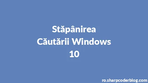 Stăpânirea Căutării Windows 10 - Thumbnail