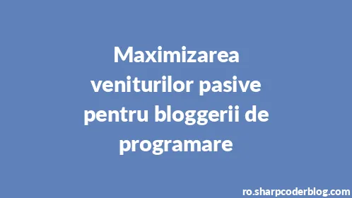 Maximizarea veniturilor pasive pentru bloggerii de programare - Thumbnail