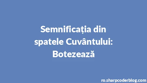 Semnificația din spatele Cuvântului: Botezează - Thumbnail