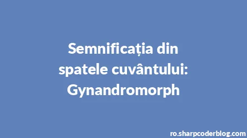 Semnificația din spatele cuvântului: Gynandromorph - Thumbnail