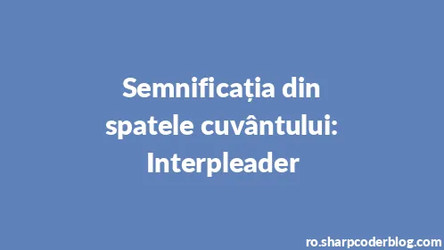 Semnificația din spatele cuvântului: Interpleader - Thumbnail