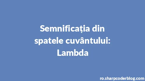 Semnificația din spatele cuvântului: Lambda - Thumbnail