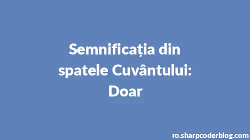 Semnificația din spatele Cuvântului: Doar - Thumbnail