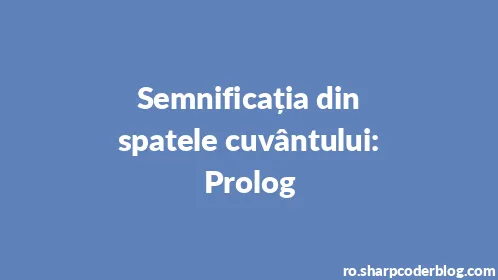 Semnificația din spatele cuvântului: Prolog - Thumbnail