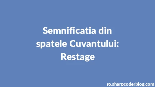 Semnificatia din spatele Cuvantului: Restage - Thumbnail