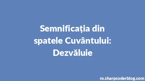 Semnificația din spatele Cuvântului: Dezvăluie - Thumbnail