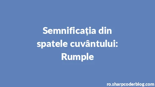 Semnificația din spatele cuvântului: Rumple - Thumbnail