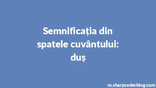Semnificația din spatele cuvântului: duș - Thumbnail
