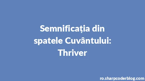 Semnificația din spatele Cuvântului: Thriver - Thumbnail