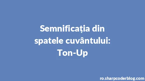 Semnificația din spatele cuvântului: Ton-Up - Thumbnail