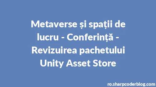 Metaverse și spații de lucru - Conferință - Revizuirea pachetului Unity Asset Store - Thumbnail