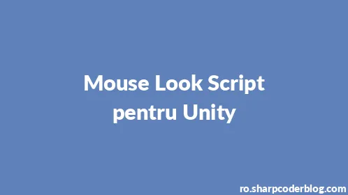 Mouse Look Script pentru Unity - Thumbnail