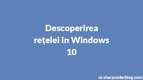 Descoperirea rețelei în Windows 10 - Thumbnail