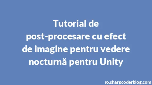 Tutorial de post-procesare cu efect de imagine pentru vedere nocturnă pentru Unity - Thumbnail