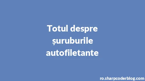 Totul despre șuruburile autofiletante - Thumbnail