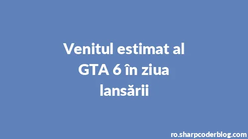 Venitul estimat al GTA 6 în ziua lansării - Thumbnail