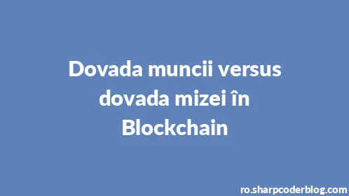Dovada muncii versus dovada mizei în Blockchain - Thumbnail