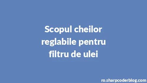 Scopul cheilor reglabile pentru filtru de ulei - Thumbnail