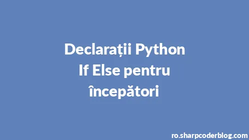 Declarații Python If Else pentru începători - Thumbnail