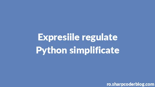 Expresiile regulate Python simplificate - Thumbnail