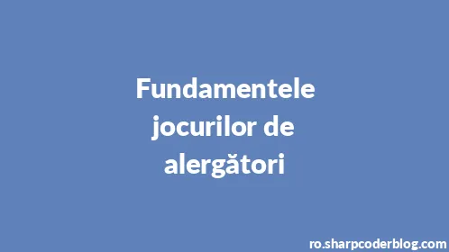 Fundamentele jocurilor de alergători - Thumbnail