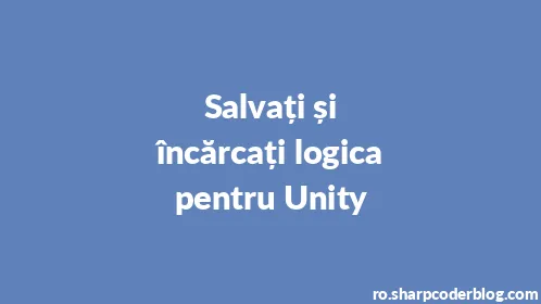 Salvați și încărcați logica pentru Unity - Thumbnail