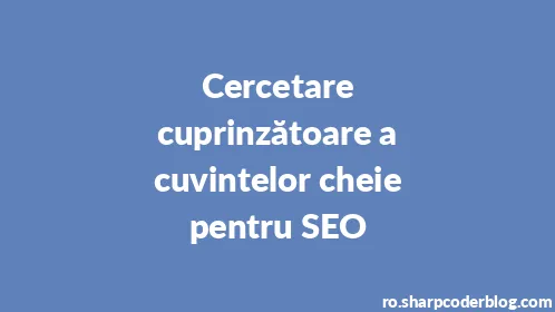 Cercetare cuprinzătoare a cuvintelor cheie pentru SEO - Thumbnail