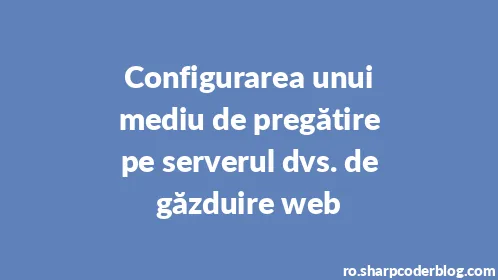 Configurarea unui mediu de pregătire pe serverul dvs. de găzduire web - Thumbnail