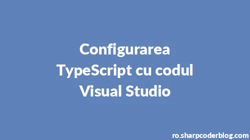 Configurarea TypeScript cu codul Visual Studio - Thumbnail