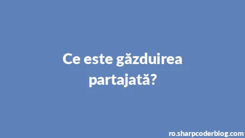 Ce este găzduirea partajată? - Thumbnail