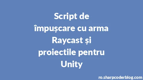 Script de împușcare cu arma Raycast și proiectile pentru Unity - Thumbnail