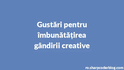 Gustări pentru îmbunătățirea gândirii creative - Thumbnail