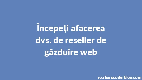 Începeți afacerea dvs. de reseller de găzduire web - Thumbnail