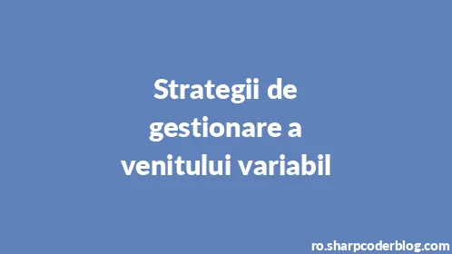 Strategii de gestionare a venitului variabil - Thumbnail
