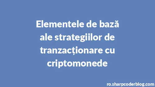 Elementele de bază ale strategiilor de tranzacționare cu criptomonede - Thumbnail