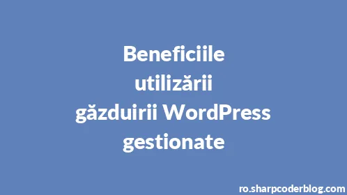 Beneficiile utilizării găzduirii WordPress gestionate - Thumbnail