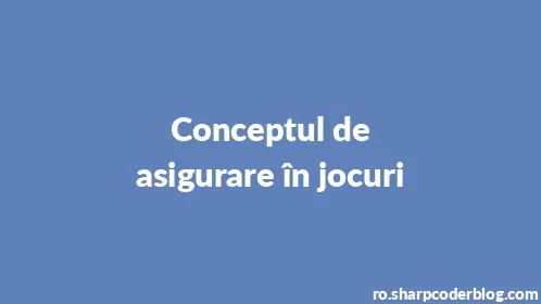 Conceptul de asigurare în jocuri - Thumbnail