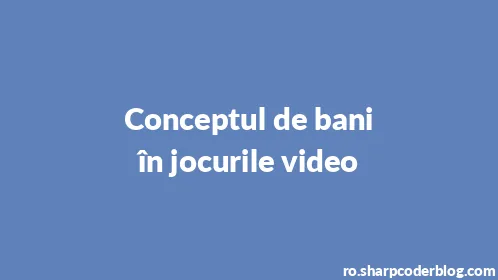 Conceptul de bani în jocurile video - Thumbnail