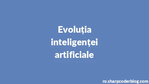 Evoluția inteligenței artificiale - Thumbnail