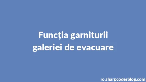 Funcția garniturii galeriei de evacuare - Thumbnail