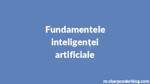 Fundamentele inteligenței artificiale - Thumbnail