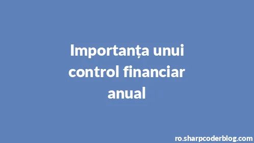 Importanța unui control financiar anual - Thumbnail
