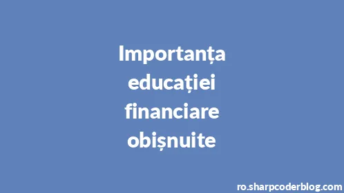 Importanța educației financiare obișnuite - Thumbnail