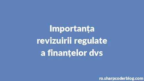 Importanța revizuirii regulate a finanțelor dvs - Thumbnail