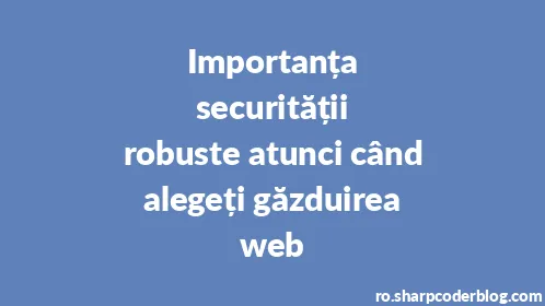 Importanța securității robuste atunci când alegeți găzduirea web - Thumbnail