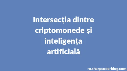 Intersecția dintre criptomonede și inteligența artificială - Thumbnail