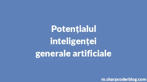 Potențialul inteligenței generale artificiale - Thumbnail